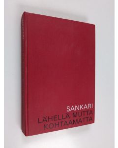Kirjailijan Annikki Sankari käytetty kirja Lähellä mutta kohtaamatta