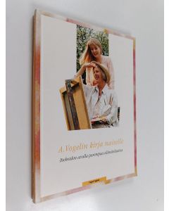 Kirjailijan A. Vogel käytetty kirja A. Vogelin kirja naiselle : itsehoidon avulla parempaa elämänlaatua
