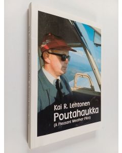Kirjailijan Kai R. Lehtonen käytetty kirja Poutahaukka (A pleasant weather pilot)