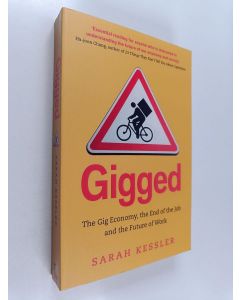 Kirjailijan Sarah Kessler käytetty kirja Gigged : the gig economy, the end of the job and the future of work