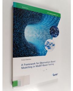 Kirjailijan Valtion teknillinen tutkimuskeskus & Teemu Kanstrén käytetty kirja A Framework for Observation-based Modelling in Model-based Testing