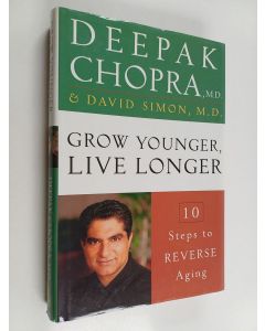 Kirjailijan Deepak Chopra & David Simon käytetty kirja Grow Younger, Live Longer - 10 Steps to Reverse Aging