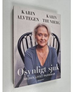 Kirjailijan Karin Alvtegen käytetty kirja Osynligt sjuk : medan livet passerar