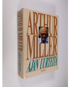 Kirjailijan Arthur Miller käytetty kirja Ajan uurteita : eräs elämä