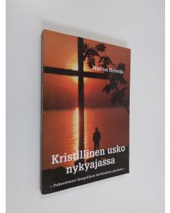 Kirjailijan Marcus Heinoja käytetty kirja Kristillinen usko nykyajassa : puheenvuoro hengellisen heräämisen puolesta