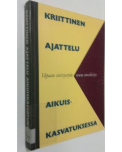 käytetty kirja Kriittinen ajattelu aikuiskasvatuksessa : juhlakirja professori Aulis Alaselle hänen täyttäessään 60 vuotta 771989