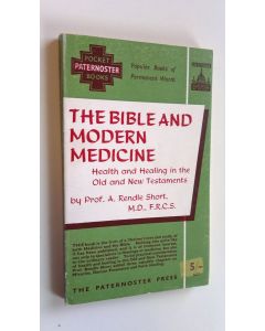 Kirjailijan Prof. A. Rendle Short käytetty kirja The bible and modern medicine : Health and healing in the Old and New Testament