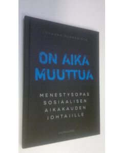 Kirjailijan Johanna Hurmerinta uusi kirja On aika muuttua : menestysopas sosiaalisen aikakauden johtajille (UUSI)