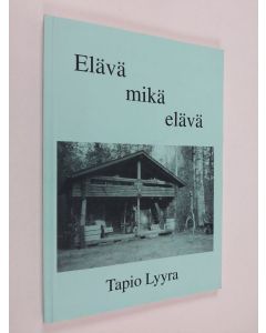 Kirjailijan Tapio Lyyra käytetty kirja Elävä mikä elävä