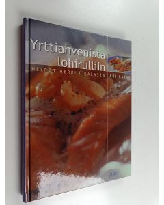Kirjailijan Ari Laine käytetty kirja Yrttiahvenista lohirulliin : helpot herkut kalasta