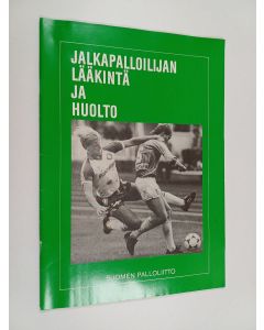 käytetty teos Jalkapalloilijan lääkintä ja huolto : Suomen palloliiton koulutusaineisto lääkintä- ja huoltajakoulutukseen