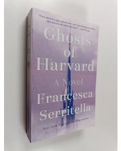 Kirjailijan Francesca Serritella käytetty kirja Ghosts of Harvard - A Novel