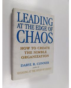 Kirjailijan Daryl R. Conner käytetty kirja Leading at the edge of chaos : how to create the nimble organisation