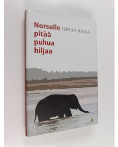 Kirjailijan Teppo Kulmala käytetty kirja Norsulle pitää puhua hiljaa