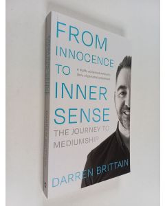 Kirjailijan Darren Brittain käytetty kirja From Innocence to Inner Sense : The Journey to Mediumship