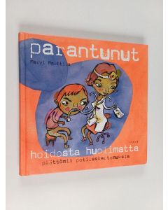 Kirjailijan Mervi Marttila käytetty kirja Parantunut hoidosta huolimatta : päättömiä potilaskertomuksia