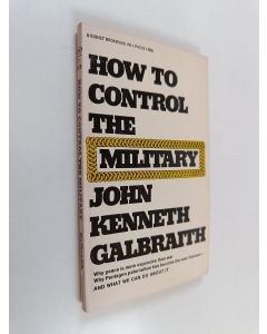 Kirjailijan John Kenneth Galbraith käytetty kirja How to control the military