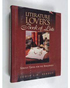 Kirjailijan Judie L. H. Strouf käytetty kirja Literature lover's book of lists : serious trivia for the bibliophile
