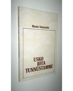 Kirjailijan Maunu Sinnemäki käytetty kirja Usko jota tunnustamme (ERINOMAINEN)