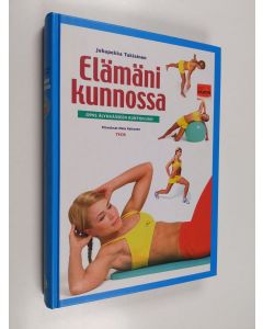 Kirjailijan Juhapekka Tukiainen käytetty kirja Elämäni kunnossa : opas älykkääseen kuntoiluun