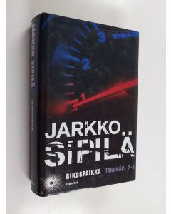 Kirjailijan Jarkko Sipilä käytetty kirja Rikospaikka : Takamäki 7-8, sis kirjat Kylmä jälki ; Seinää vasten