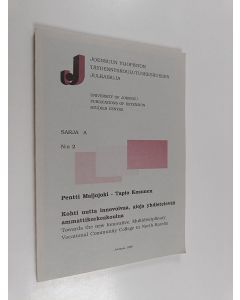 Kirjailijan Pentti Maljojoki käytetty kirja Kohti uutta innovoivaa, aloja yhdistelevää ammattikorkeakoulua : Pohjois-Karjalan ammattikorkeakouluprojektin ... osaraportti = Towards the new innovative, multidisciplinary vocational community college in North