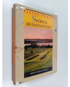 Kirjailijan Stefan Edman käytetty kirja Sverige är fantastiskt - men hur länge?