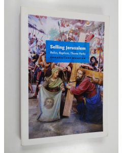 Kirjailijan Annabel Jane Wharton käytetty kirja Selling Jerusalem : relics, replicas, theme parks