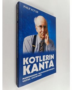 Kirjailijan Philip Kotler käytetty kirja Kotlerin kanta : markkinoinnin maailmanauktoriteetti vastaa kysymyksiin
