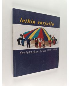 käytetty kirja Leikin varjolla : Kantokasken koulu 1995-2005