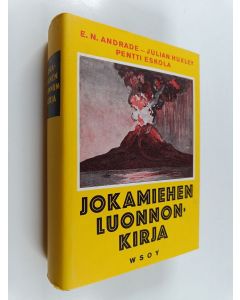 Kirjailijan Julian Huxley & Pentti Eskola ym. käytetty kirja Jokamiehen luonnonkirja