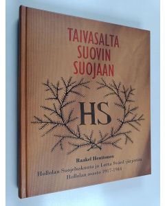 Kirjailijan Raakel Henttonen käytetty kirja Taivasalta suovin suojaan : Hollolan suojeluskunta ja Lotta Svärd -järjestön Hollolan osasto 1917-1944