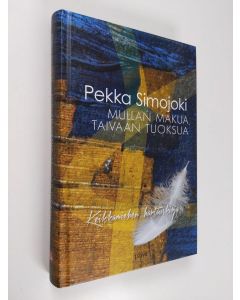 Kirjailijan Pekka Simojoki käytetty kirja Mullan makua, taivaan tuoksua : keikkamiehen hartauskirja