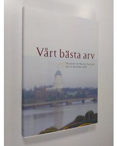 käytetty kirja Vårt bästa arv : festskrift till Marika Tandefelt den 21 december 2006 (ERINOMAINEN)