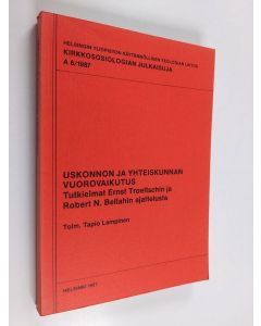 Tekijän Tapio Lampinen  käytetty kirja Uskonnon ja yhteiskunnan vuorovaikutus : tutkielmat Ernst Troeltschin ja Robert N. Bellahin ajattelusta