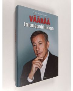 Kirjailijan Sixten Korkman käytetty kirja Väärää talouspolitiikkaa : talouden kriisit ja opilliset kiistat