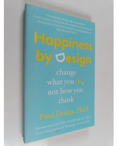 Kirjailijan Paul Dolan käytetty kirja Happiness by design : change what you do, not how you think