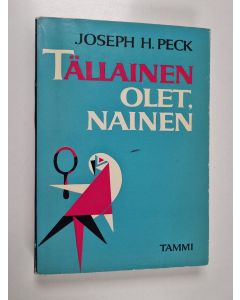 Kirjailijan Joseph H. Peck käytetty kirja Tällainen olet, nainen : eli elämä naisten parissa ja miten siitä selviytyy hengissä