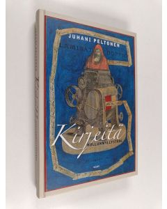 Kirjailijan Juhani Peltonen käytetty kirja Kirjeitä hullunmyllystäni : kirjeitä ja kortteja vuosilta 1962-1996