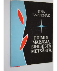 käytetty kirja Poimin marjoja sinisestä metsästä (signeerattu) : runoja