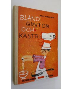 Kirjailijan Alli Halling käytetty kirja Bland grytor och kastruller : kokbök för barn