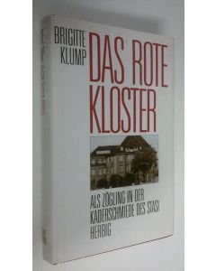 Kirjailijan Brigitte Klump käytetty kirja Das rote Kloster : Als zögling in der kaberschmiede des stasi