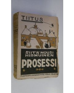 Kirjailijan Tiitus käytetty kirja Siitä nousi hirmuinen prosessi! : kertomus