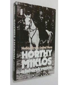 Kirjailijan Hollos Ervin käytetty kirja Horthy Miklos : a feherek vezere