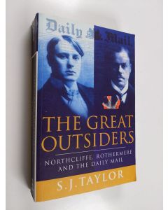 Kirjailijan Sally J. Taylor käytetty kirja The Great Outsiders - Northcliffe, Rothermere and the Daily Mail