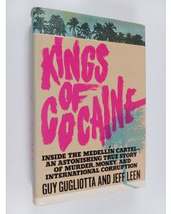 Kirjailijan Guy Gugliotta käytetty kirja Kings of cocaine : inside the Medellín cartel: an astonishing true story of murder, money, and international corruption