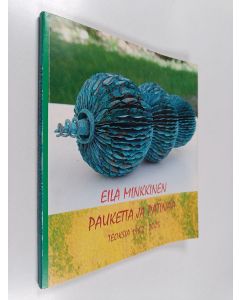 Kirjailijan Eila Minkkinen & Leena Eskola käytetty kirja Pauketta ja patinaa - teoksia 1962 - 2005