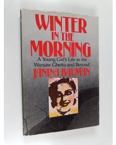 Kirjailijan Janina Bauman käytetty kirja Winter in the morning : a young girl's life in the Warsaw ghetto and beyond, 1939-1945