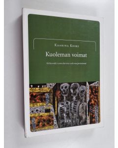 Kirjailijan Kaarina Koski käytetty kirja Kuoleman voimat : kirkonväki suomalaisessa uskomusperinteessä