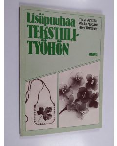 Kirjailijan Tiina Anttila & Paula Nygård ym. käytetty kirja Lisäpuuhaa tekstiilityöhön